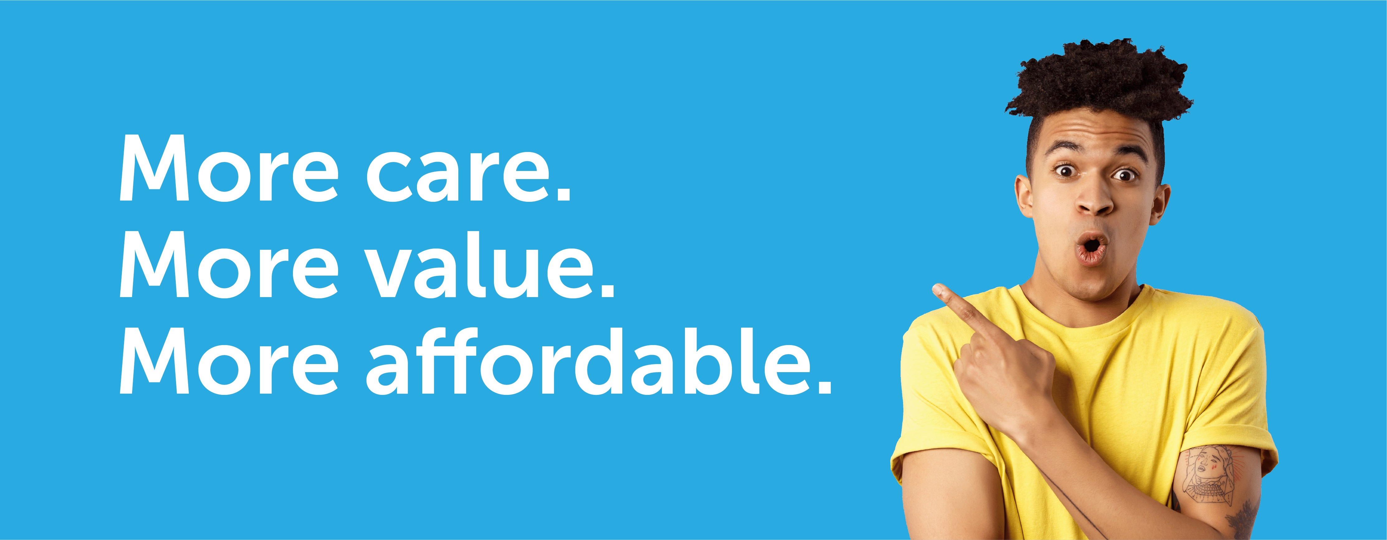 More care. More value. More affordable.
